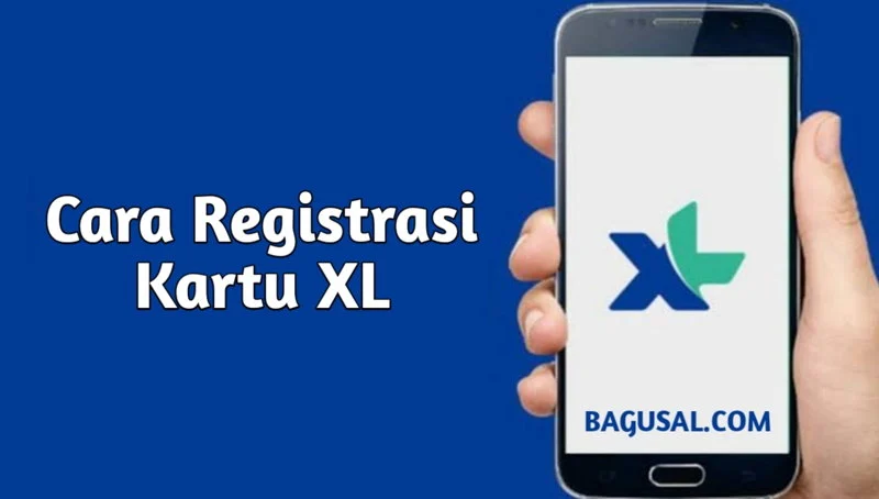 Cara Registrasi Kartu XL Terbaru 2024